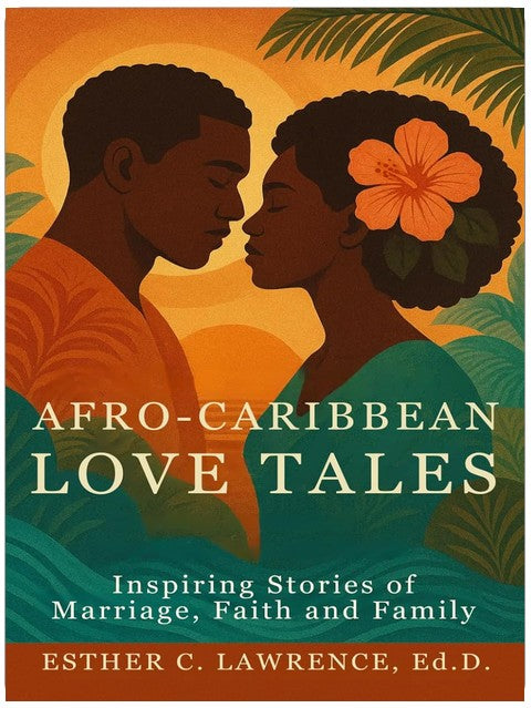 Afro-Caribbean Love Tales: Inspiring Stories of Marriage, Faith and Family