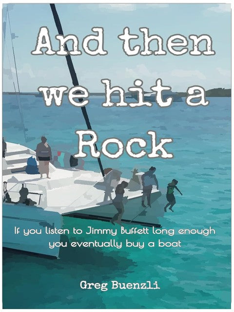 And Then We Hit a Rock: A family of 5, a dog, and a cat move onto a sailboat. Hilarious true story!