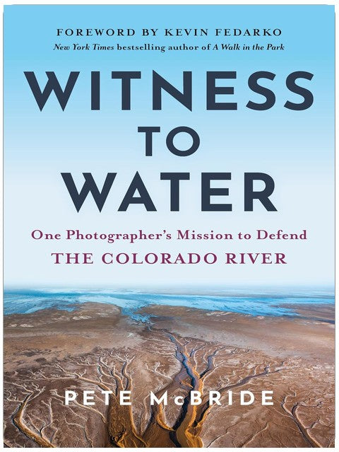 Witness to Water: One Photographer's Mission to Defend the Colorado River