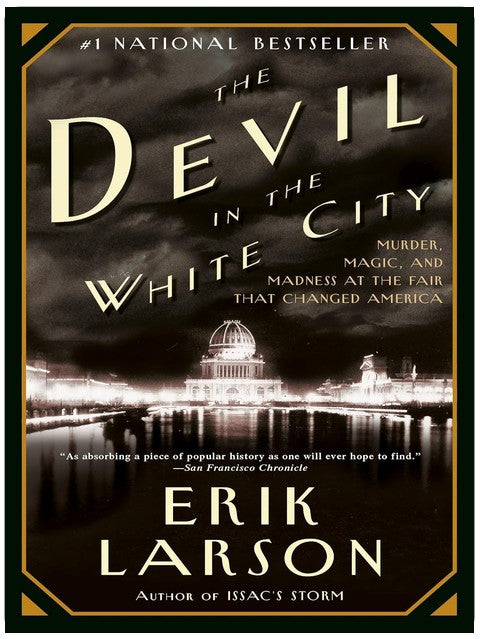 The Devil in the White City: Murder, Magic, and Madness at the Fair That Changed America