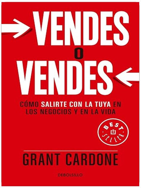 Vendes o vendes: Cómo salirte con la tuya en los negocios y en la vida / Sell orBe Sold (Spanish Edition)