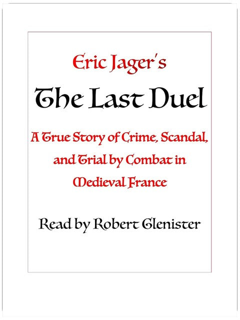 The Last Duel: A True Story of Crime, Scandal, and Trial by Combat in Medieval France