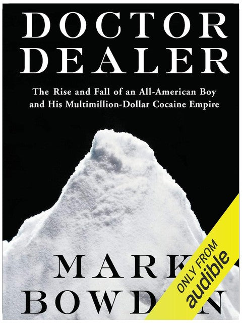 Doctor Dealer: The Rise and Fall of an All-American Boy and His Multimillion-Dollar Cocaine Empire