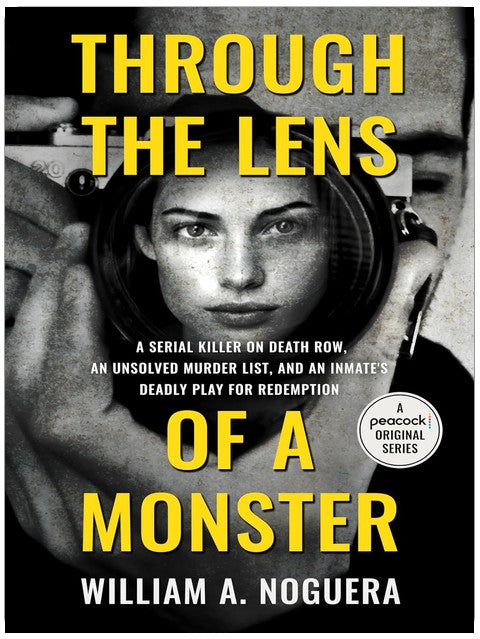 Through the Lens of a Monster: A Serial Killer on Death Row, an Unsolved Murder List, and an Inmate’s Deadly Play for Redemption