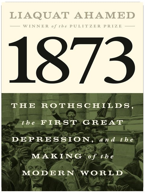 1873: The Rothschilds, the First Great Depression, and the Making of the Modern World