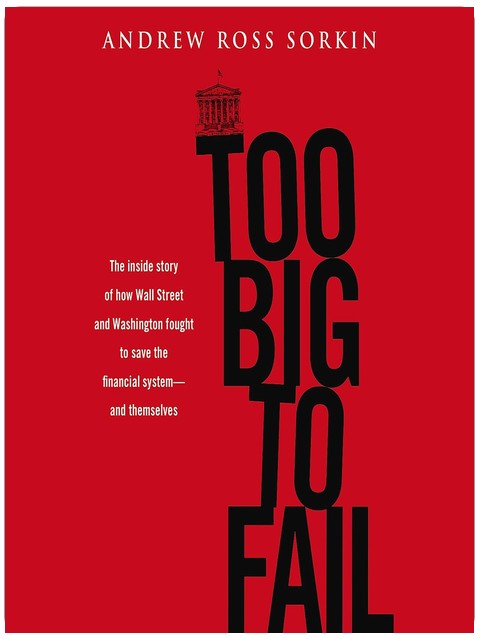 Too Big to Fail: The Inside Story of How Wall Street and Washington Fought to Save the Financial System--and Themselves