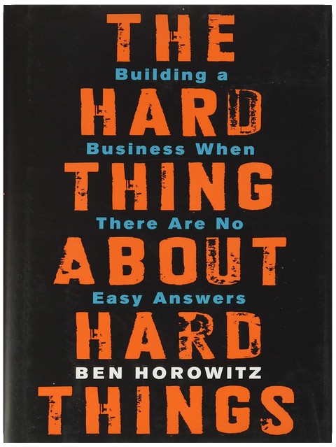The Hard Thing About Hard Things: Building a Business When There Are No Easy Answers―Straight Talk on the Challenges of Entrepreneurship