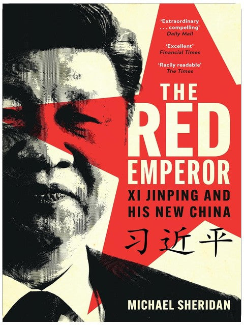 The Red Emperor: 'the most vivid and compelling biography of Xi published to date' Financial Times