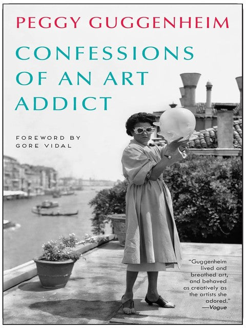 Confessions of an Art Addict: Peggy Guggenheim's Fascinating Memoir of her Life in the World of Modern Art