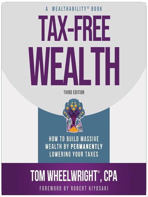 Tax-Free Wealth: How to Build Massive Wealth by Permanently Lowering Your Taxes
