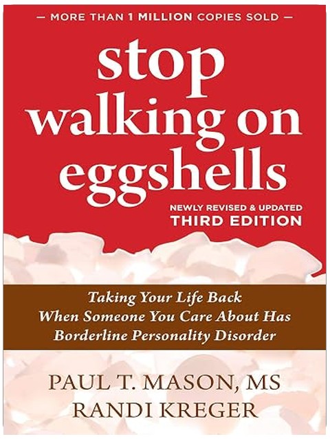 Stop Walking on Eggshells: Taking Your Life Back When Someone You Care About Has Borderline Personality Disorder