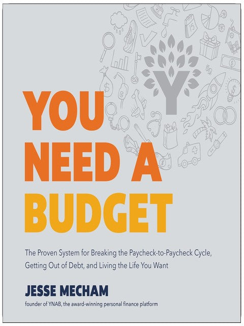 You Need a Budget: The Proven System for Breaking the Paycheck-to-Paycheck Cycle, Getting out of Debt, and Living the Life You Want