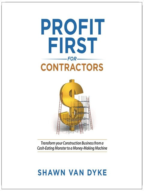 Profit First for Contractors: Transform Your Construction Business From a Cash-Eating Monster to a Money-Making Machine