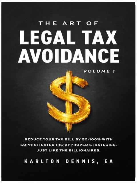 The Art Of Legal Tax Avoidance: Reduce Your Tax Bill By 50-100% With Sophisticated IRS-Approved Strategies, Just Like the Billionaires