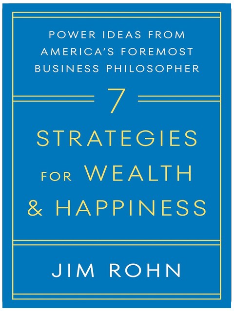 7 Strategies for Wealth & Happiness: Power Ideas from America's Foremost Business Philosopher