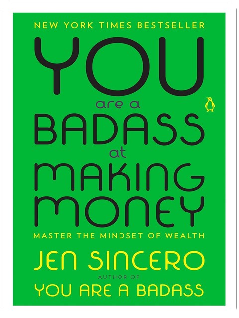 You Are a Badass at Making Money: Master the Mindset of Wealth