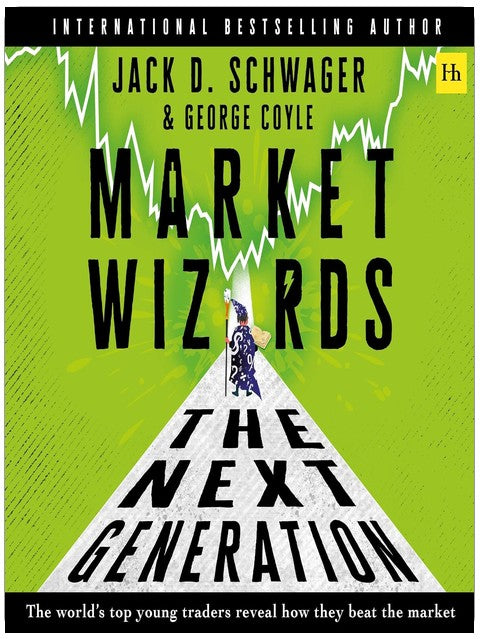 Market Wizards: The Next Generation: The World’s Top Young Traders Reveal How They Beat the Market