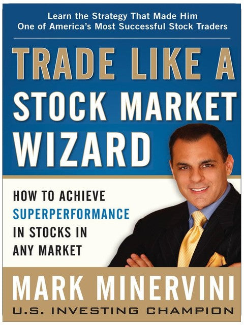 Trade Like a Stock Market Wizard: How to Achieve Super Performance in Stocks in Any Market