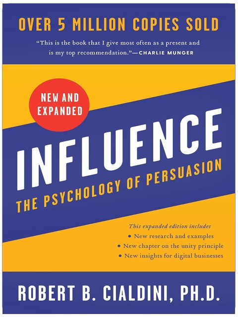 Influence, New and Expanded: The Essential Guide to the Psychology of Influence and Persuasion in Everyday Life