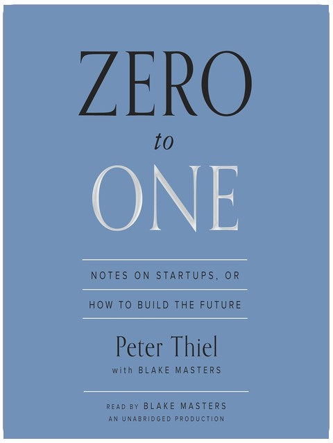 Zero to One: Notes on Startups, or How to Build the Future