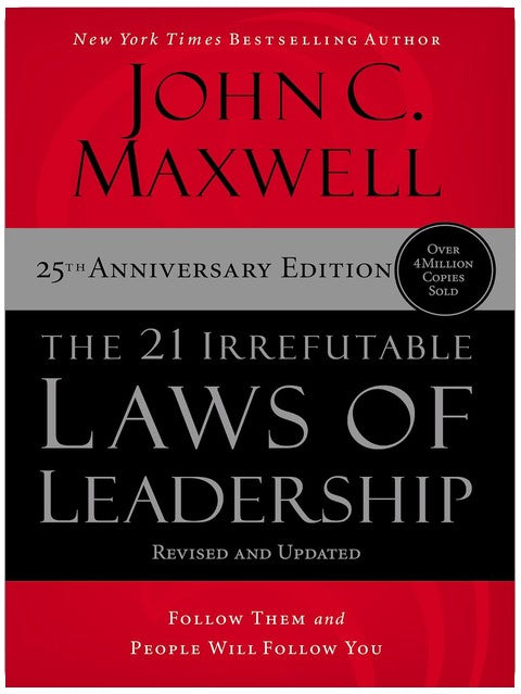 The 21 Irrefutable Laws of Leadership: Follow Them and People Will Follow You