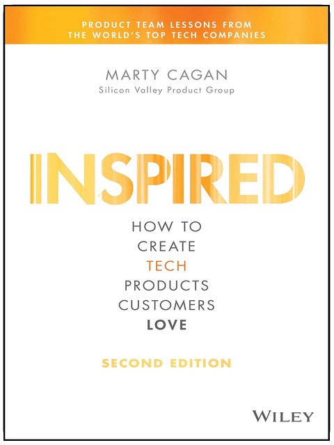 Inspired: How to Create Tech Products Customers Love