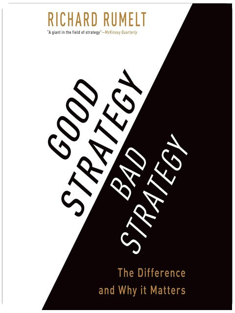 Good Strategy/Bad Strategy: The Difference and Why It Matters