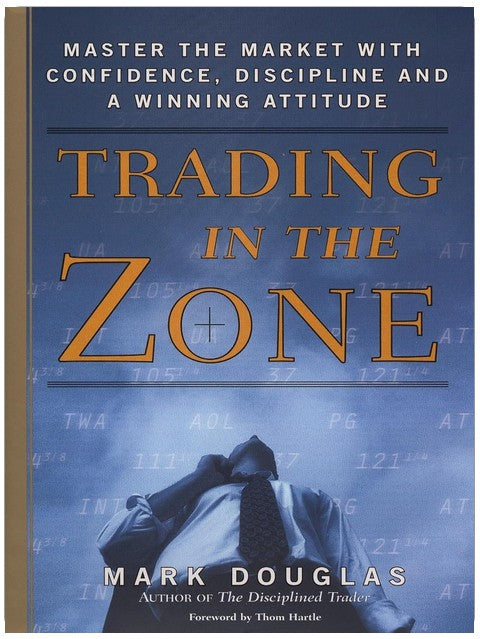 Trading in the Zone: Master the Market with Confidence, Discipline and a Winning Attitude