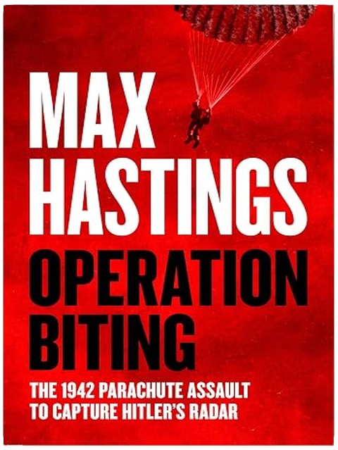 Operation Biting: OPERATION BITING: The Sunday Times Number One Bestselling Military History of the 1942 Parachute Assault to Capture Hitler’s Radar