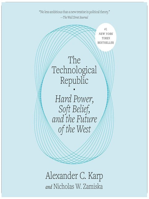 The Technological Republic: Hard Power, Soft Belief, and the Future of the West