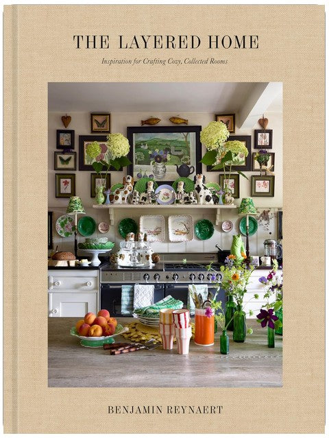 The Layered Home: An Interior Design Book: Inspiration for Crafting Cozy, Collected Rooms