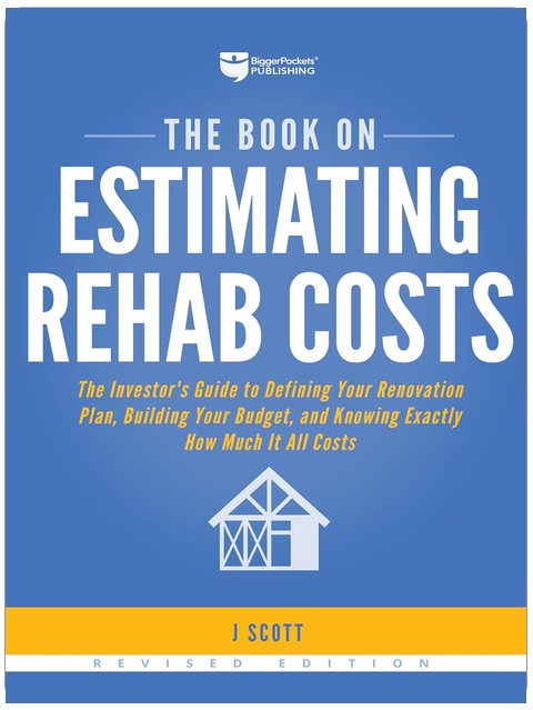 The Book on Estimating Rehab Costs: The Investor's Guide to Defining Your Renovation Plan, Building Your Budget, and Knowing Exactly How Much It All Costs (Fix-and-Flip, 2)