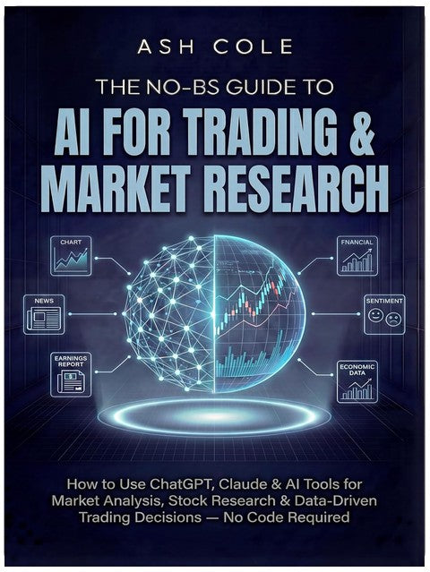 The No-BS Guide to AI for Trading & Market Research: How to Use ChatGPT, Claude & AI Tools for Market Analysis, Stock Research & Data-Driven Trading ... ... Required (The No-BS AI Playbooks Book 3)
