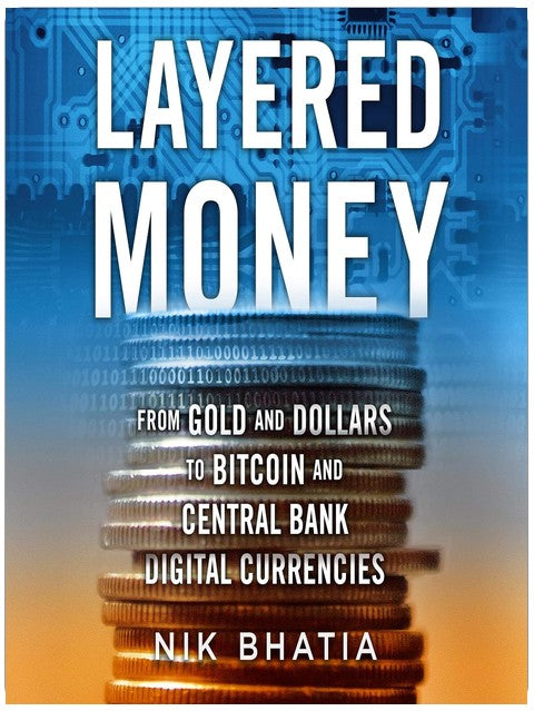 Layered Money: From Gold and Dollars to Bitcoin and Central Bank Digital Currencies