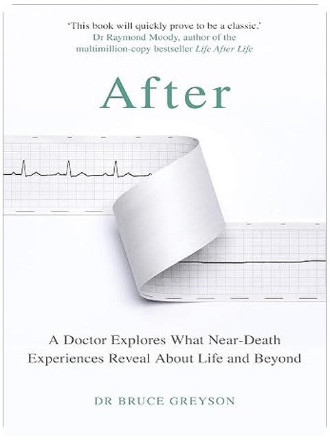 After: A Doctor Explores What Near-Death Experiences Reveal About Life and Beyond