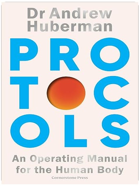 Protocols: Simple, essential tools to transform your health - from the award-winning neuroscientist and creator of Huberman Lab