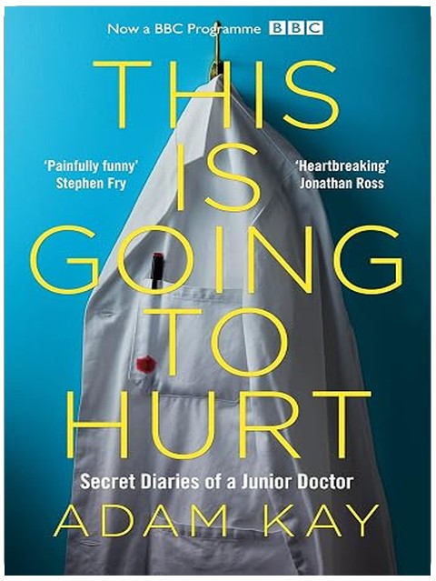 This is Going to Hurt: The bestselling secret diaries of a junior doctor, now a major BBC comedy-drama