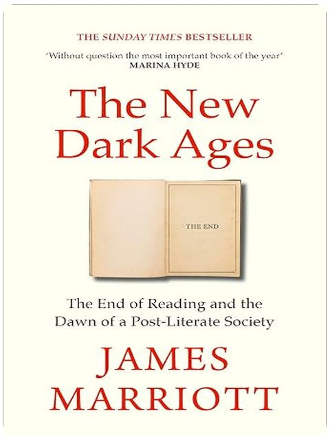 The New Dark Ages: The Instant Sunday Times bestseller about the End of Reading and the Dawn of a Post-Literate Society