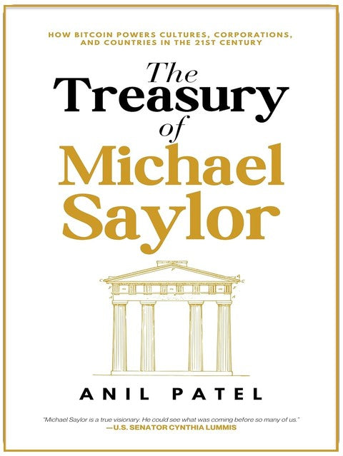 The Treasury of Michael Saylor: How Bitcoin Powers Cultures, Corporations, and Countries in the 21st Century
