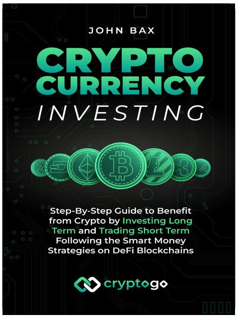 Cryptocurrency Investing: Step-By-Step Guide to Benefit from Crypto by Investing Long Term and Trading Short Term Following the Smart Money Strategies on DeFi Blockchains