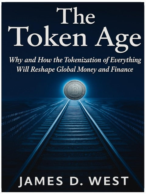 The Token Age: Why and How the Tokenization of Everything Will Reshape Global Money and Finance