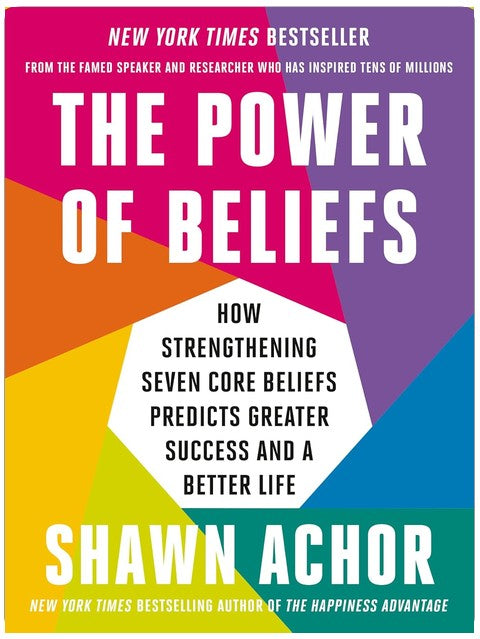 The Power of Beliefs: How Strengthening Seven Core Beliefs Predicts Greater Success and a Better Life