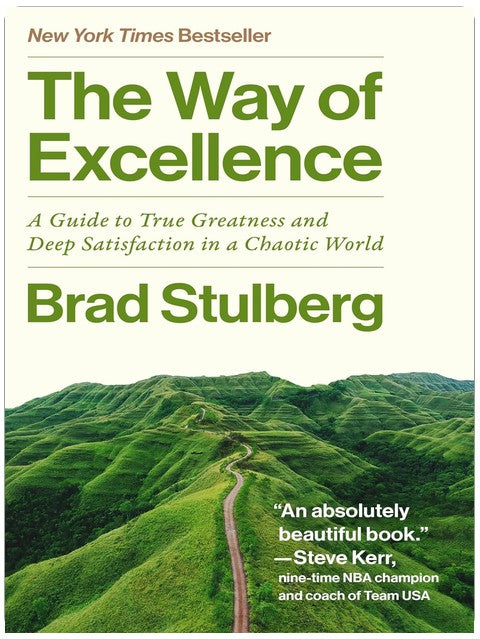 The Way of Excellence: A Guide to True Greatness and Deep Satisfaction in a Chaotic World