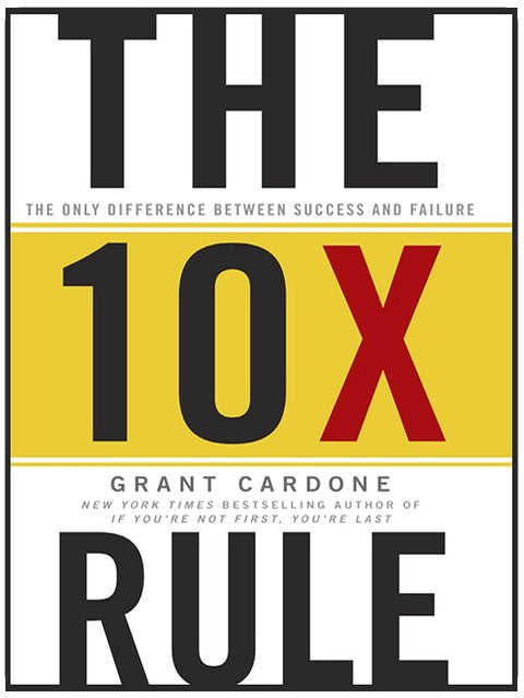 The TenX Rule: The Only Difference Between Success and Failure