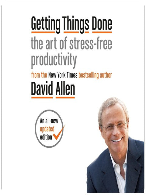 Getting Things Done: The Art of Stress-Free Productivity