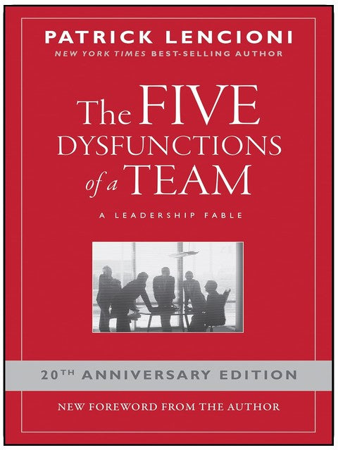 The Five Dysfunctions of a Team: A Leadership Fable, 20th Anniversary Edition