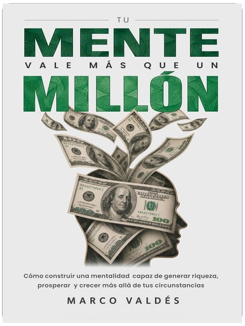 Tu mente vale más que un millón: Cómo construir una mentalidad capaz de generar riqueza, prosperar y crecer más allá de tus circunstancias (Spanish Edition)