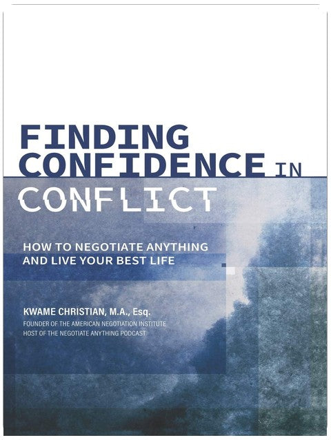 Finding Confidence in Conflict: How to Negotiate Anything and Live Your Best Life