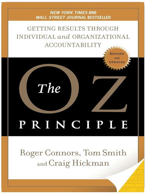 The Oz Principle: Getting Results Through Individual and Organizational Accountability