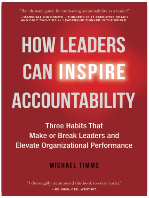 How Leaders Can Inspire Accountability: Three Habits That Make or Break Leaders and Elevate Organizational Performance